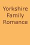 [Gutenberg 40522] • Yorkshire Family Romance